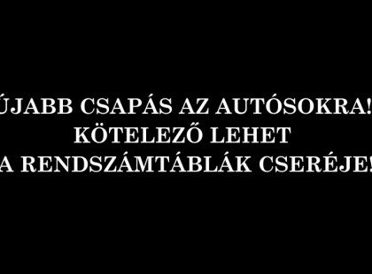 ÚJABB CSAPÁS AZ AUTÓSOKRA! KÖTELEZŐ LEHET A RENDSZÁMTÁBLÁK CSERÉJE! A kormány teljesen új nyilvántartási és azonosítási rendszert vezetne be, ami a rendszámok kötelező cseréjével járhat.