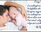 Drága Kincsem! Ha szükséged van rám, szólj! Ne foglalkozz vele, hogy alszom, haragszom vagy valami bajom van éppen. Ha szükséged van rám, ha beszélni akarsz velem mindig itt leszek neked! Nem számít milyen nagy vagy, milyen apró a problémád. Itt leszek! Anya
