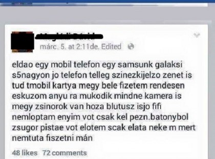 eldao egy mobil telefon, egy samsunk galaksi s5, nagyon jó telefon telleg, szinezkijelzo, zenet is tud, tmobil kartya megy bele, fizetem rendesen eskuzom anyu ra, mukodik midne, kamera is megy, zsinorok van hoza, blutusz is, jo fifi, nemloptam, enyim vot, csak kel pezn, batonybol zsugor pistae vot elotem, scak elata neke m mert nemtuta fiszetni mán