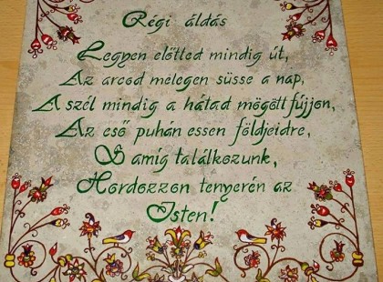 Legyen előtted mindig út! Az arcod melegen süsse a nap! A szél mindig a hátad mögött fújjon! Az eső puhán essen földjeidre! S, amíg találkozunk, hordozzon tenyerén az Isten!