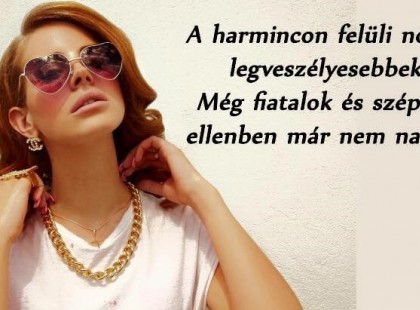 A harmincon felüli nők a legveszélyesebbek! Még fiatalok és szépek, ellenben már nem naívak!