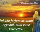 Inkább járjam az utam egyedül, mint rossz kísérettel!