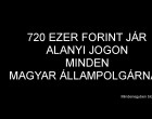 720 EZER FORINT JÁR ALANYI JOGON MINDEN MAGYAR ÁLLAMPOLGÁRNAK! A TÁMOGATÁSNAK FELTÉTELE VAN, HA BELETESZED A MAGAD RÉSZÉT TIÉD A TÁMOGATÁS! 720 ezer forinttal járulhat hozzá az állam új otthonod megvásárlásához, felújításához! Vásárolj lakást, házat vagy vegyél új bútorokat, fess ki és használd ki a támogatást! KÉRLEK OSZD MEG EZT A CIKKET, MERT NAGYON SOKAT SEGÍTHETSZ VELE AZOKNAK AZ EMBEREKNEK, AKIK SAJÁT PÉNZÜKÖN NEM TUDNÁK FELÚJÍTANI OTTHONUKAT!