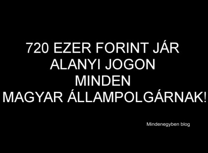720 EZER FORINT JÁR ALANYI JOGON MINDEN MAGYAR ÁLLAMPOLGÁRNAK! A TÁMOGATÁSNAK FELTÉTELE VAN, HA BELETESZED A MAGAD RÉSZÉT TIÉD A TÁMOGATÁS! 720 ezer forinttal járulhat hozzá az állam új otthonod megvásárlásához, felújításához! Vásárolj lakást, házat vagy vegyél új bútorokat, fess ki és használd ki a támogatást! KÉRLEK OSZD MEG EZT A CIKKET, MERT NAGYON SOKAT SEGÍTHETSZ VELE AZOKNAK AZ EMBEREKNEK, AKIK SAJÁT PÉNZÜKÖN NEM TUDNÁK FELÚJÍTANI OTTHONUKAT!
