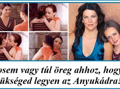 Sosem vagy túl öreg ahhoz, hogy szükséged legyen az Anyukádra!