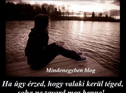 Ha úgy érzed, hogy valaki kerül téged, soha ne zavard meg benne!