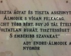 Tiszta ágyat és tiszta asszonyt Álmodik s vígan fölkacag, Kicsit több bért, egy jó tál ételt, Foltatlan ruhát, tisztességet S emberibb szavakat.
