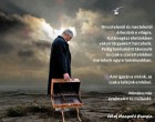 Nincstelenül és meztelenül érkezünk e világra. Aztán egész életünkben vakon tárgyakért harcolunk. Pedig koldusként távozunk és csak a szeretteinkben maradunk egyre halványabban. Ami igazán a miénk az csak a lelkünk emlékei. Minden más értéktelen és mulandó