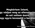 Megkértem Istent, hogy védjen meg az ellenségeimtől és azt vettem észre, hogy egyre kevesebb a barátom.