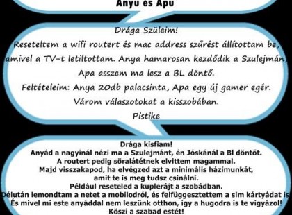 Drága Gyermekem! Mától fogva minden nap új wifi jelszó van. A maiért takarítsd ki a szobádat és vidd le a szemetet.