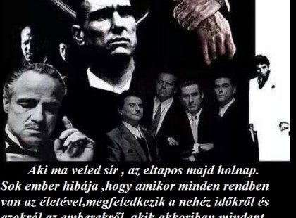 Aki ma veled sír , az eltapos majd holnap.Sok ember hibája ,hogy amikor minden rendben van az életével,megfeledkezik a nehéz időkről és azokról az emberekről, akik akkoriban mindent félretéve támogatták.Kéttípusú barát van : Az egyik a megvásárolható... A másik a megfizethetetlen!