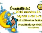 2016 március 27 hajnali 2-ről 3-ra kell állítani az órákat. (veszítünk egy órát)