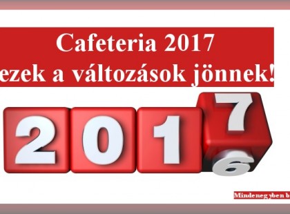 Cafeteria 2017.jan.1 >>> ezek a változások jönnek! ITTA RÉSZLETES TÁBLÁZAT!