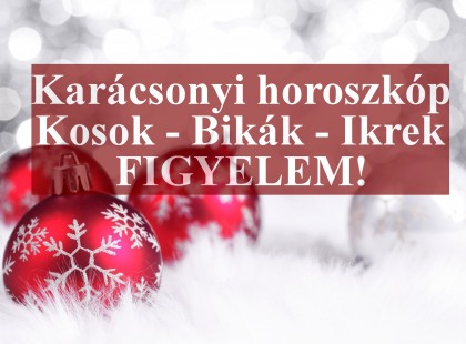 Karácsonyi horoszkóp:Kos - Bika - Ikrek Csillagjegyed elárulja, hogyan töltöd a karácsonyt