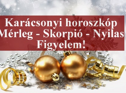 Karácsonyi horoszkóp:Mérleg - Skorpió - Nyilas Csillagjegyed elárulja, hogyan töltöd a karácsonyt