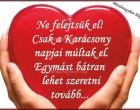 Soha ne felejtsük el. Csak a Karácsony napjai múltak el. Egymást bátran lehet szeretni tovább...