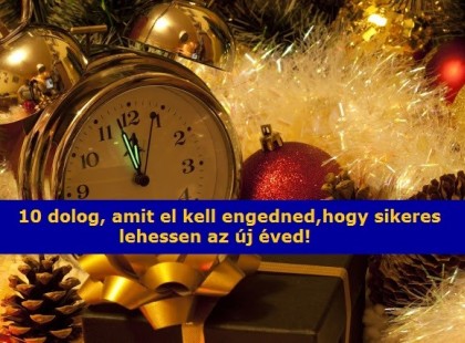 10 dolog, amit el kell engedned, hogy sikeres lehessen az új éved!