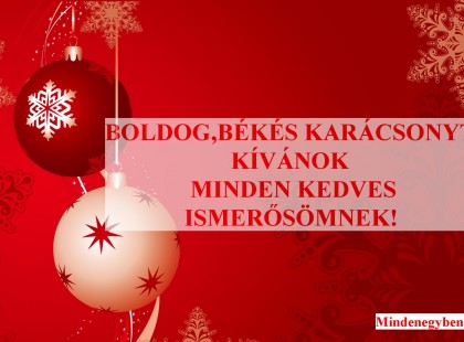 BOLDOG, BÉKÉS KARÁCSONYT KÍVÁNOK MINDEN KEDVES ISMERŐSÖMNEK!
