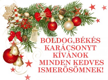 Tisztelt Barátaim, Ismerőseim! Ezúton Kívánok Meghitt, Szeretetteljes, Békés, Boldog Karácsony Nektek! Az én Atyám Áldása legyen Veletek! A Nap Kísérjen utatokon Benneteket! Áldás Reátok!