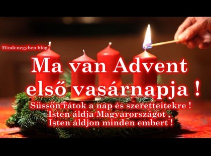 Mai nap van Advent első vasárnapja ! Csak egy gondolat és kívánság !