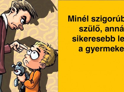 A szülői szigor a gyerek sikeres jövőjének a biztosítéka! Az érzékenységet hagyd meg a macskádnak!