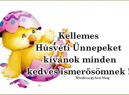 Kellemes Húsvéti Ünnepeket kívánok minden kedves ismerősömnek !