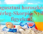 2018- augusztusi horoszkóp:Mérleg-Skorpió-Nyilas figyelem!