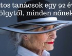 Értékes tanácsok egy 92 éves hölgytől: Ne gondoljatok azokra a számokra, amik nem léteznek, itt az életkorra, a súlyra és a magasságra gondolok!