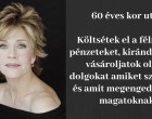 Jane Fonda: Ne gondoljatok arra, hogy mindent amit megspóroltatok a gyerekeitekre és az unokáitokra hagytok!