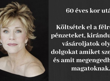 Jane Fonda: Ne gondoljatok arra, hogy mindent amit megspóroltatok a gyerekeitekre és az unokáitokra hagytok!