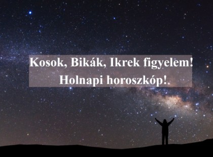 Kosok, Bikák, Ikrek figyelem! Holnapi horoszkóp