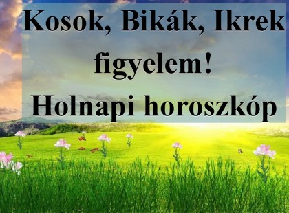 Kosok, Bikák, Ikrek figyelem! Holnapi horoszkóp