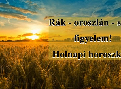 Rák - oroszlán - szűz figyelem! Holnapi horoszkóp