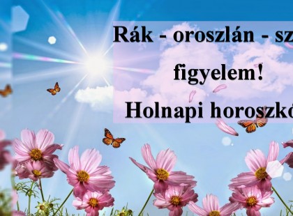 Április 20 Szombat  - Rák - oroszlán - szűz figyelem! Holnapi horoszkóp
