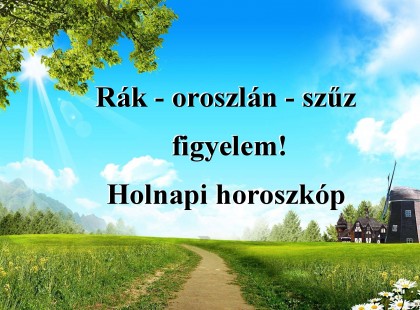 Rák - oroszlán - szűz figyelem! Holnapi horoszkóp