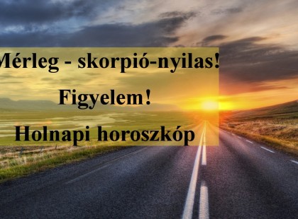 Mérleg - skorpió-nyilas!Figyelem! Holnapi horoszkóp
