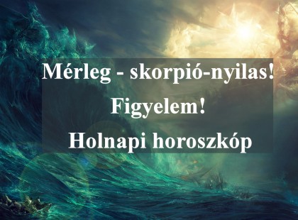 Mérleg - skorpió-nyilas!Figyelem! Holnapi horoszkóp