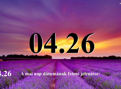 04.26 A mai nap dátumának Isteni jelentése: