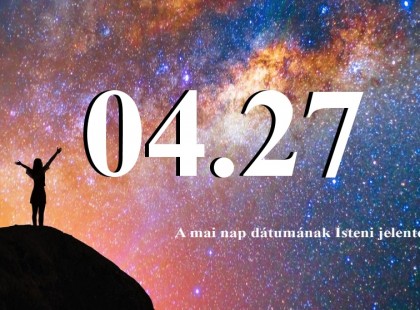 04.27 A mai nap dátumának Isteni jelentése: