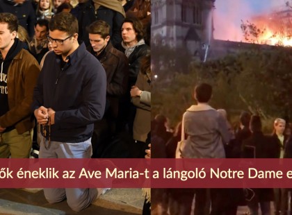 Hívők éneklik az Ave Maria-t a lángoló Notre Dame előtt