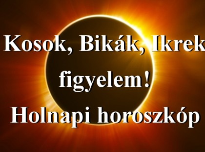 Kosok, Bikák, Ikrek figyelem! Holnapi horoszkóp