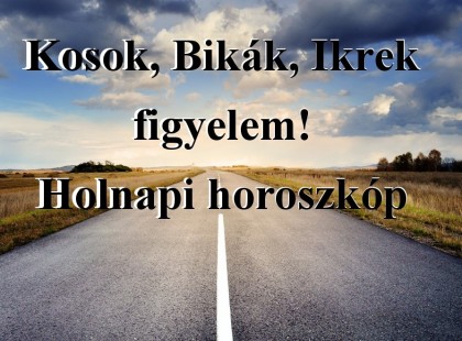 Kosok, Bikák, Ikrek figyelem! Holnapi horoszkóp