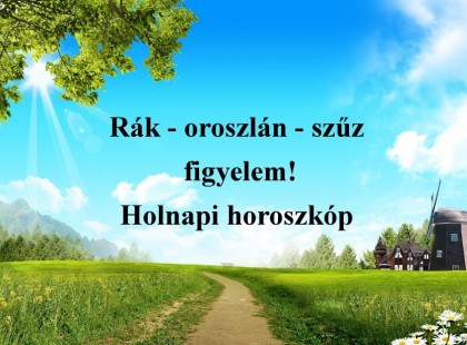 Rák - oroszlán - szűz figyelem! Holnapi horoszkóp