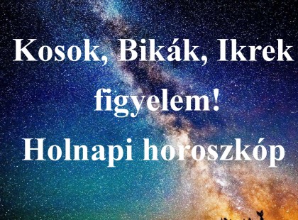 Kosok, Bikák, Ikrek figyelem! Holnapi horoszkóp