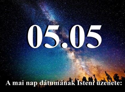 05.05 A mai nap dátumának Isteni üzenete: