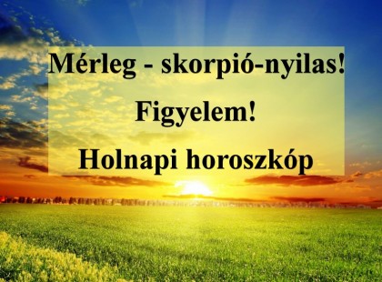 Mérleg - skorpió-nyilas!Figyelem! Holnapi horoszkóp