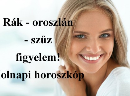 Rák - oroszlán - szűz figyelem! Holnapi horoszkóp