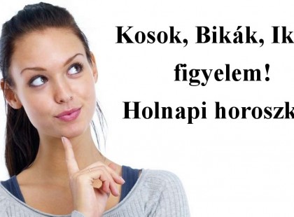 Kosok, Bikák, Ikrek figyelem! Holnapi horoszkóp