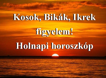 Kosok, Bikák, Ikrek figyelem! Holnapi horoszkóp