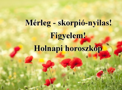 Mérleg - skorpió-nyilas!Figyelem! Holnapi horoszkóp
